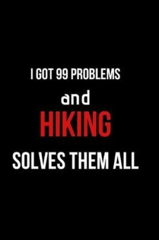 Cover of I Got 99 Problems and Hiking Solves Them All