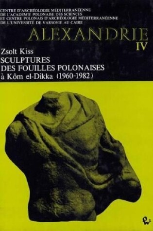 Cover of Sculptures Des Fouilles Polonaises a Kom El-Dikka (1960-1982)