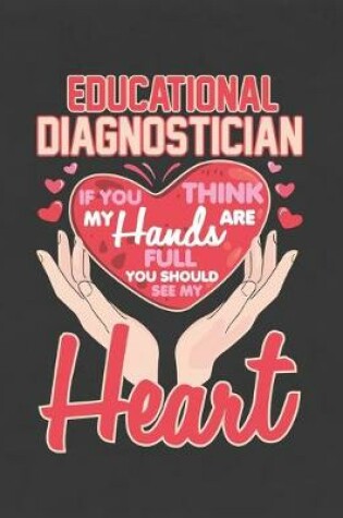 Cover of Educational Diagnostician If You Think My Hands Are Full You Should See My Heart