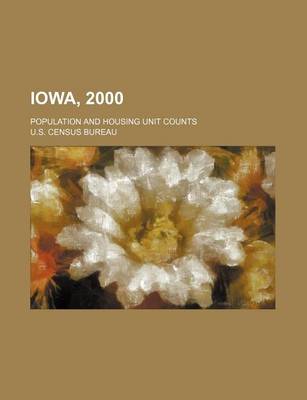 Book cover for Iowa, 2000; Population and Housing Unit Counts