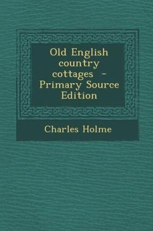 Cover of Old English Country Cottages - Primary Source Edition