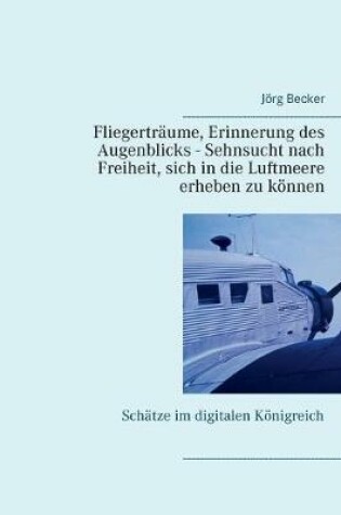 Cover of Fliegerträume, Erinnerung des Augenblicks - Sehnsucht nach Freiheit, sich in die Luftmeere erheben zu können