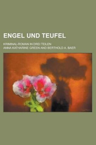 Cover of Engel Und Teufel; Kriminal-Roman in Drei Teilen