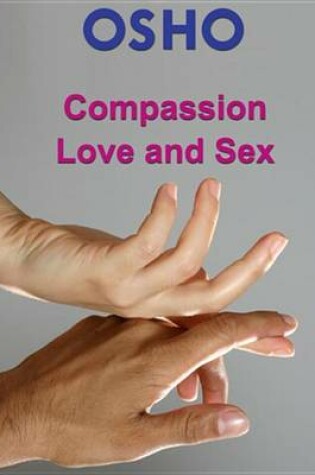 Cover of Compassion, Love and Sex