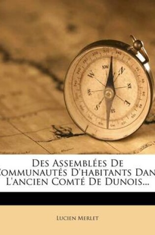 Cover of Des Assemblees De Communautes D'habitants Dans L'ancien Comte De Dunois...