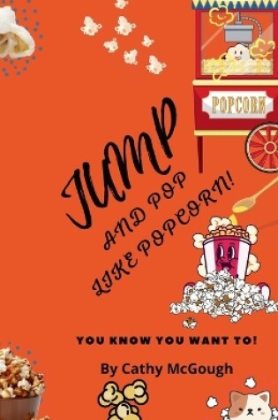 Cover of Jump and Pop Like Popcorn!
