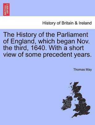 Book cover for The History of the Parliament of England, Which Began Nov. the Third, 1640. with a Short View of Some Precedent Years.