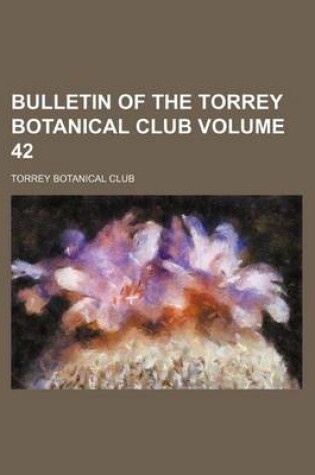 Cover of Bulletin of the Torrey Botanical Club Volume 42