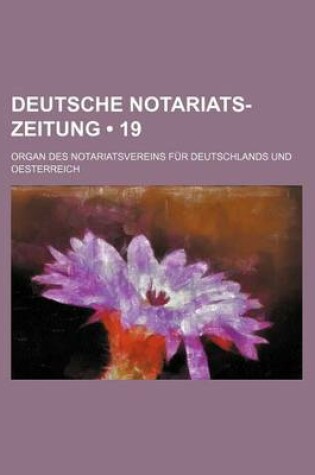 Cover of Deutsche Notariats-Zeitung (19); Organ Des Notariatsvereins Fur Deutschlands Und Oesterreich