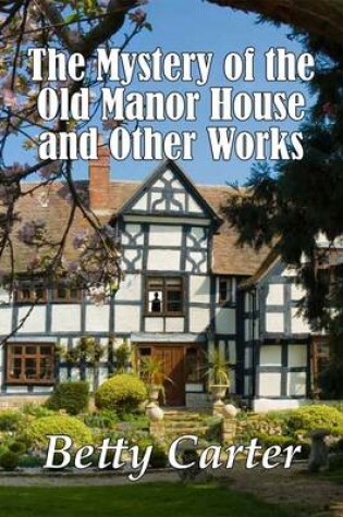 Cover of The Mystery of the Old Manor House and Other Works