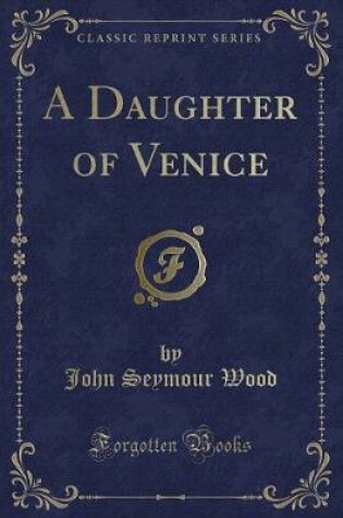 Cover of A Daughter of Venice (Classic Reprint)