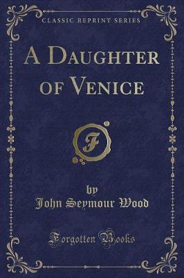 Book cover for A Daughter of Venice (Classic Reprint)