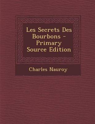 Book cover for Les Secrets Des Bourbons - Primary Source Edition