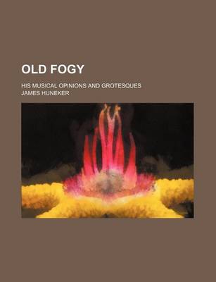 Book cover for Old Fogy; His Musical Opinions and Grotesques