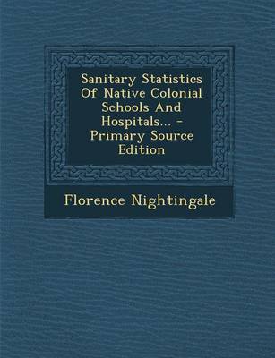 Book cover for Sanitary Statistics of Native Colonial Schools and Hospitals... - Primary Source Edition