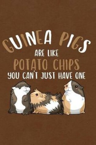 Cover of Guinea Pigs Are Like Potato Chips You Can't Just Have One