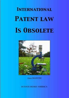 Book cover for International Patent Law Is Obsolete