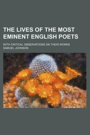 Cover of The Lives of the Most Eminent English Poets (Volume 4); With Critical Observations on Their Works