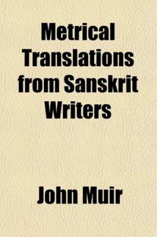 Cover of Metrical Translations from Sanskrit Writers; With an Introduction, Prose Versions, and Parallel Passages from Classical Authors