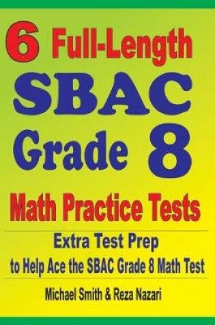 Cover of 6 Full-Length SBAC Grade 8 Math Practice Tests
