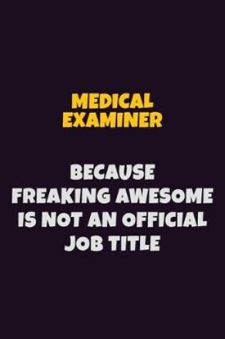 Cover of Medical examiner, Because Freaking Awesome Is Not An Official Job Title