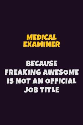 Book cover for Medical examiner, Because Freaking Awesome Is Not An Official Job Title