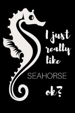 Cover of I just really like SEAHORSE ok ?