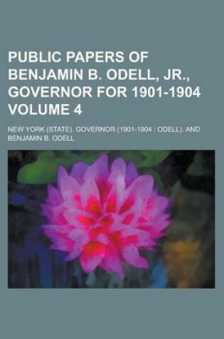 Cover of Public Papers of Benjamin B. Odell, Jr., Governor for 1901-1904 Volume 4