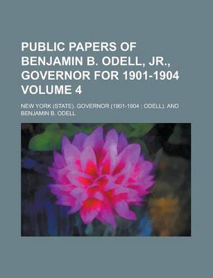 Book cover for Public Papers of Benjamin B. Odell, Jr., Governor for 1901-1904 Volume 4