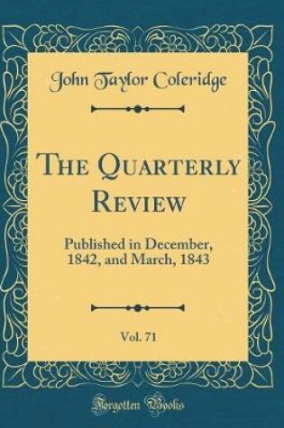 Cover of The Quarterly Review, Vol. 71: Published in December, 1842, and March, 1843 (Classic Reprint)