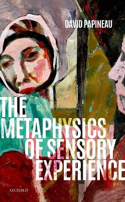 Book cover for The Metaphysics of Sensory Experience