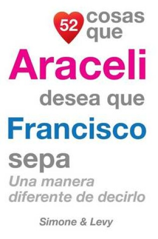 Cover of 52 Cosas Que Araceli Desea Que Francisco Sepa
