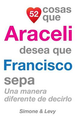 Book cover for 52 Cosas Que Araceli Desea Que Francisco Sepa