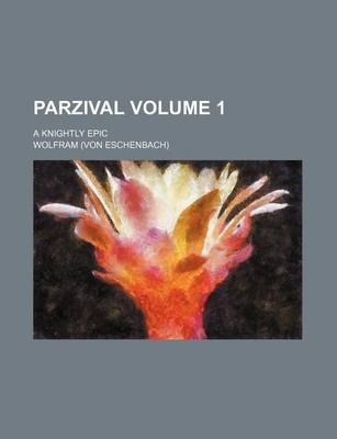 Book cover for Parzival Volume 1; A Knightly Epic