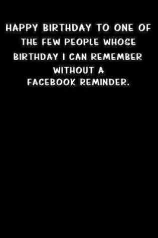 Cover of Happy birthday to one of the few people whose birthday I can remember without a Facebook reminder.