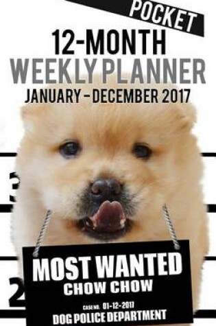 Cover of 2017 Pocket Weekly Planner - Most Wanted Chow Chow