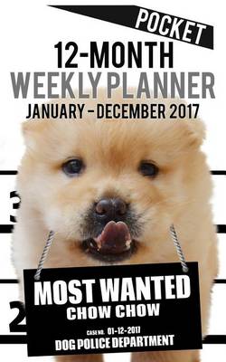 Cover of 2017 Pocket Weekly Planner - Most Wanted Chow Chow