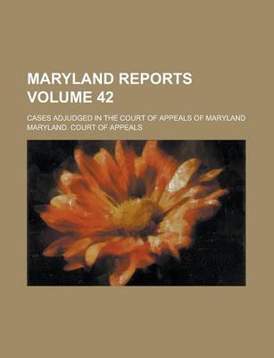 Book cover for Maryland Reports; Cases Adjudged in the Court of Appeals of Maryland Volume 42