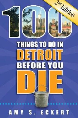 Cover of 100 Things to Do in Detroit Before You Die, 2nd Edition