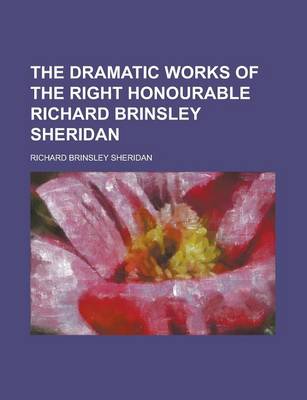 Book cover for The Dramatic Works of the Right Honourable Richard Brinsley Sheridan
