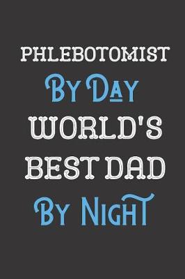 Book cover for Phlebotomist By Day World's Best Dad By Night