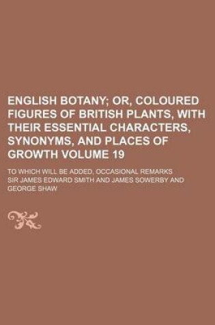 Cover of English Botany Volume 19; To Which Will Be Added, Occasional Remarks