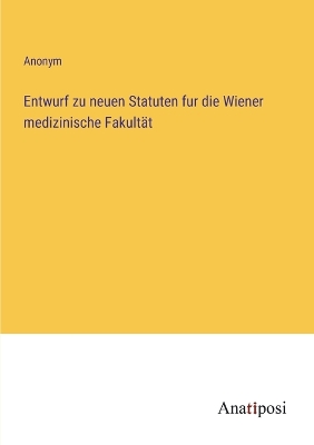 Book cover for Entwurf zu neuen Statuten fur die Wiener medizinische Fakultät