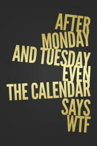 Cover of After Monday and Tuesday Even The Calendar Says WTF