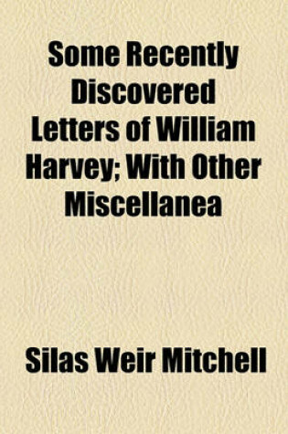 Cover of Some Recently Discovered Letters of William Harvey; With Other Miscellanea