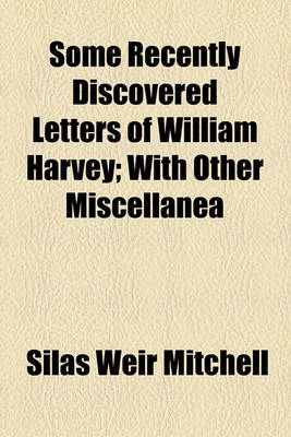 Book cover for Some Recently Discovered Letters of William Harvey; With Other Miscellanea