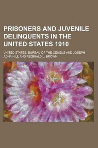 Cover of Prisoners and Juvenile Delinquents in the United States 1910