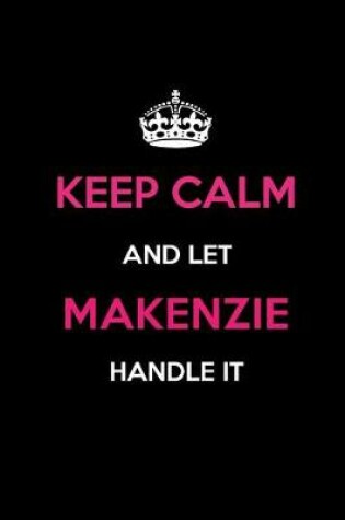 Cover of Keep Calm and Let Makenzie Handle It