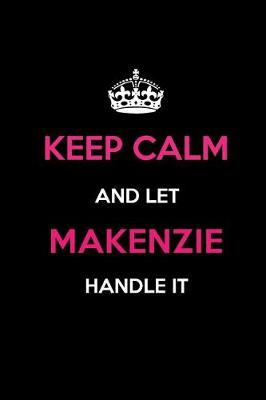 Book cover for Keep Calm and Let Makenzie Handle It