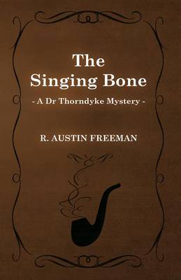 Book cover for The Singing Bone (a Dr Thorndyke Mystery)